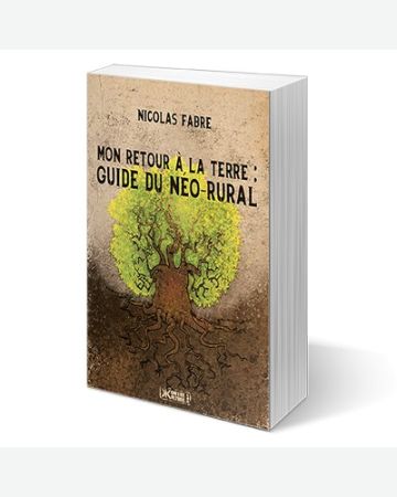 Mon retour à la terre : guide du néo-rural