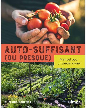 Autosuffisant (ou presque) : manuel pour un jardin vivrier
