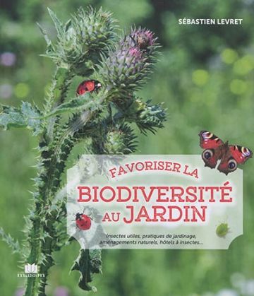 Favoriser la biodiversité au jardin : insectes utiles, pratiques de jardinage, aménagements naturels, hôtels à insectes..