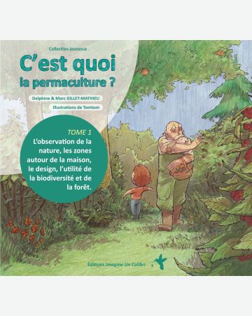 C'est quoi la permaculture ? Tome 1