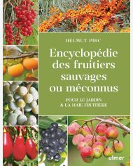 Encyclopédie des fruitiers sauvages ou méconnus : pour le jardin & la haie fruitière