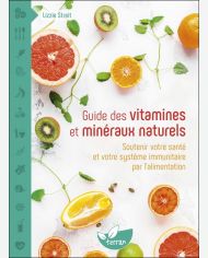 Guide des vitamines et minéraux naturels : soutenir votre santé et votre système immunitaire par l'alimentation